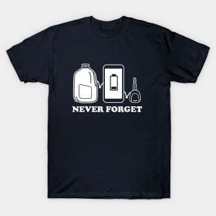 Never Forget - Milk, Phone Charge, Car Keys T-Shirt